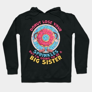 Donut Lose Your Sprinkles but I'm Going to be a Big Sister Hoodie